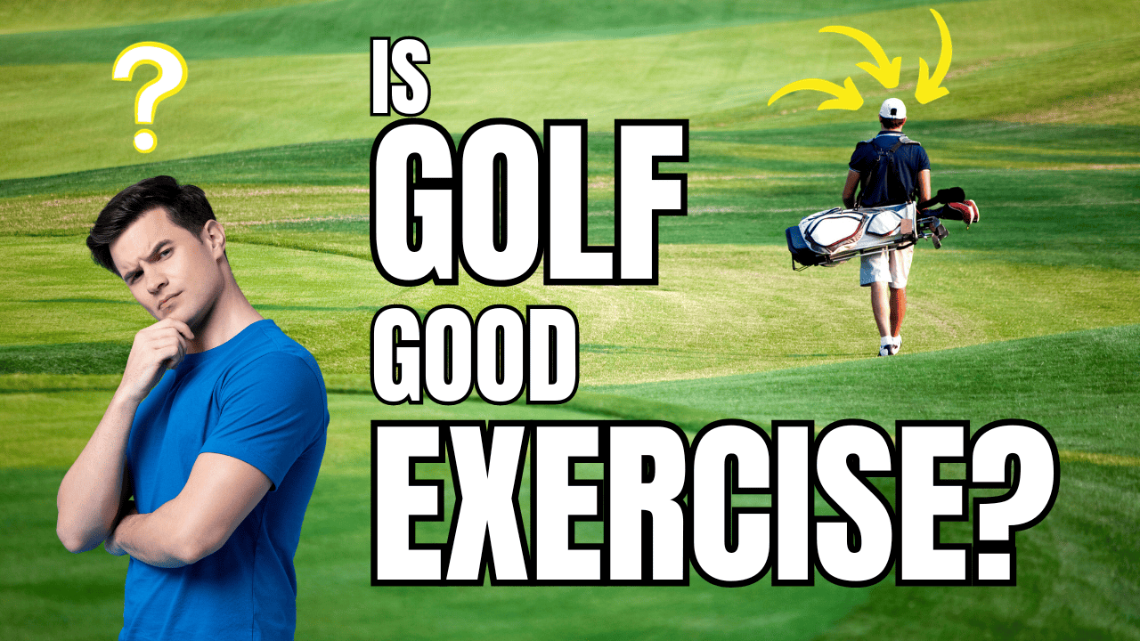 Is Golf Good Exercise? The Benefits Of Golf For Mind & Body