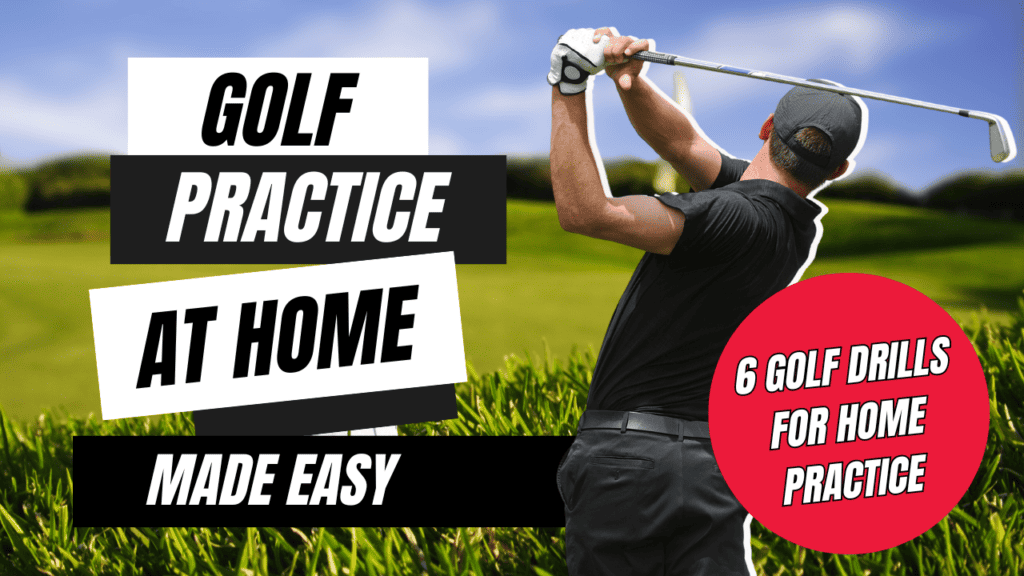 Golf practice at home made easy: 6 golf drills for home practice