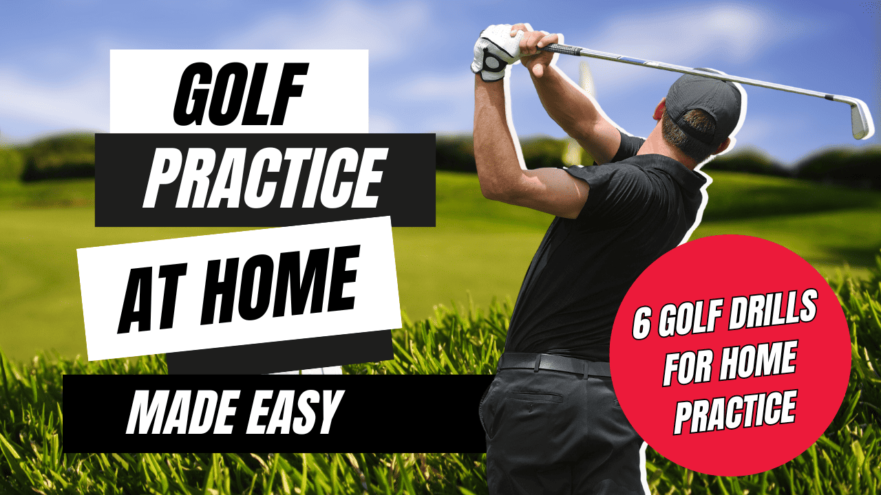 Golf Practice at Home Made Easy: 6 Golf Drills For Home Practice